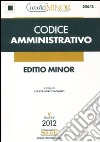 Codice amministrativo. Ediz. minor libro