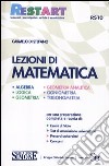 Lezioni di matematica. Algebra, logica, geometria, geometria analitica, goniometria, trigonometria libro