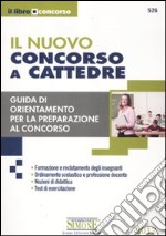 Il nuovo concorso a cattedre. Guida di orientamento per la preparazione al concorso libro