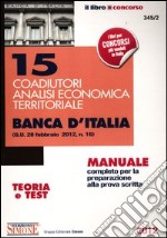 15 coadiutori analisi economica territoriale. Banca d'Italia. Manuale completo per la preparazione alla prova scritta. Teoria e test libro