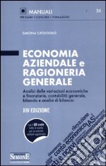 Economia aziendale e ragioneria generale. Analisi delle variazioni economiche e finanziarie, contabilità generale, bilancio e analisi di bilancio libro