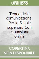 Teoria della comunicazione. Per le Scuole superiori. Con espansione online libro