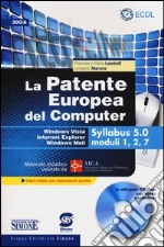 La patente europea del computer. Windows Vista, Internet Explorer, Windows Mail. Syllabus 5.0 moduli 1, 2, 7. Con CD-ROM libro