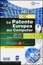 La patente europea del computer. Office 2007, word-excel, access-powerpoint. Syllabus 5.0 moduli 3, 4, 5, 6. Con CD-ROM libro