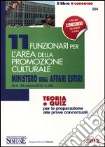 11 funzionari per l'area della promozione culturale Ministero degli affari esteri. Teoria e quiz per la preparazione alle prove concorsuali libro