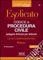 Codice di procedura civile esplicato. Spiegato articolo per articolo. Leggi complementari libro