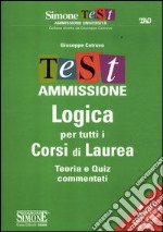 Test ammissione logica per tutti i corsi di laurea. Teoria e quiz commentati libro