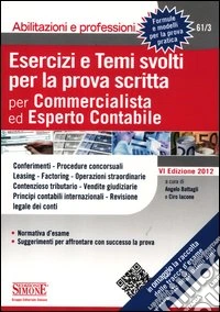 Esercizi e temi svolti per la prova scritta per commercialista ed esperto contabile libro