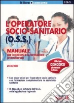 L'operatore socio-sanitario (O.S.S.). Manuale per i concorsi e la formazione professionale libro