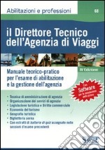 Il direttore tecnico dell'agenzia di viaggi. Manuale teorico-pratico per l'esame di abilitazione e la gestione dell'agenzia libro