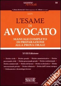 L'esame di avvocato. Manuale completo di preparazione alla prova orale libro