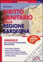 Diritto sanitario della regione Sardegna. Manuale per i concorsi e la formazione professionale libro