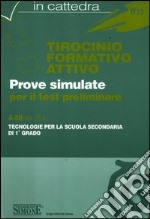 Tirocinio formativo attivo. Test preliminare. A-59 (ex 33/A). Tecnologie per la scuola secondaria di 1° grado libro