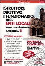 Istruttore direttivo e funzionario negli enti locali. Area amministrativa. Categoria D. Manuale completo per la prova scritta e orale libro