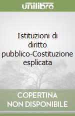 Istituzioni di diritto pubblico-Costituzione esplicata libro