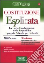 La costituzione esplicata. La Carta fondamentale della Repubblica spiegata articolo per articolo libro