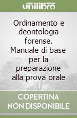 Ordinamento e deontologia forense. Manuale di base per la preparazione alla prova orale libro