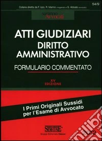 Atti giudiziari di diritto amministrativo. Formulario commentato libro