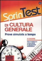 Sprintest di cultura generale. Prove simulate a tempo per pubblici concorsi e selezioni aziendali libro