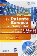 La patente europea del computer. Windows 7, internet explorer, windows live mail-google mail. Syllabus 5.0 moduli 1, 2, 7. Con CD-ROM libro