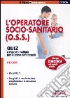 L'operatore socio-sanitario (O.S.S.). Quiz a risposta multipla per le prove concorsuali libro