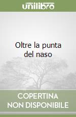 Oltre la punta del naso libro