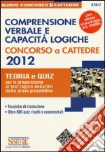 Comprensione verbale e capacità logiche. Concorso a Cattedre 2012. Teoria e quiz... Con espansione online libro