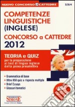 Competenze linguistiche (inglese). Concorso a cattedre 2012. Teoria e quiz per la preparazione ai test di lingua inglese della prova preselettiva libro