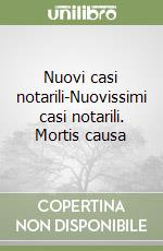 Nuovi casi notarili-Nuovissimi casi notarili. Mortis causa libro