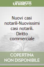 Nuovi casi notarili-Nuovissimi casi notarili. Diritto commerciale libro