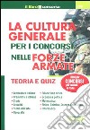 La cultura generale per i concorsi nelle forze armate. Teoria e quiz libro