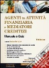 Agenti in attività finanziaria e mediatori creditizi. Manuale e quiz libro