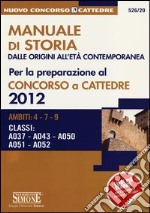 Manuale di storia dalle origini all'età contemporanea per la preparazione al concorso a cattedra 2012. Ambiti: 4-7-9. Classi: A037, A043, A050, A051, A052 libro