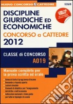 Discipline giuridiche ed economiche. Concorso a cattedre 2012. Classe di concorso A019. Manuale completo per la prova scritta ed orale libro