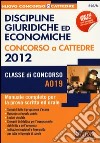 Discipline giuridiche ed economiche. Concorso a cattedre 2012. Classe di concorso A019. Manuale completo per la prova scritta ed orale libro