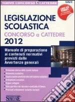 Legislazione scolastica. Concorso a cattedre. Manuale di preparazione ai contenuti normativi previsti dalle avvertenze generali libro