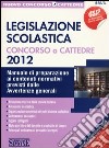 Legislazione scolastica. Concorso a cattedre. Manuale di preparazione ai contenuti normativi previsti dalle avvertenze generali libro