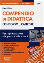 Compendio di didattica. Concorso a cattedre. Per la preparazione alle prove scritte e orali libro