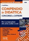 Compendio di didattica. Concorso a cattedre. Per la preparazione alle prove scritte e orali libro