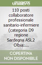 110 posti collaboratore professionale sanitario-infermiere (categoria D9 regione Sardegna ASL2 Olbia: Manuale-Quiz commentati libro