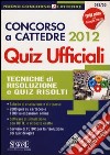 Concorso a cattedre 2012. Quiz ufficiali. Tecniche di risoluzione e quiz risolti. Con aggiornamento online libro