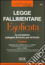 Legge fallimentare esplicata. La normativa spiegata articolo per articolo libro