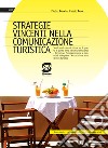 Strategie vincenti nella comunicazione turistica. Per le Scuole superiori. Con espansione online libro