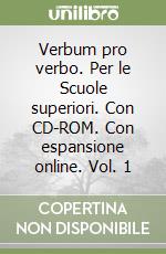 Verbum pro verbo. Per le Scuole superiori. Con CD-ROM. Con espansione online. Vol. 1 libro