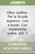 Oltre confine. Per le Scuole superiori. Con e-book. Con espansione online. Vol. 1 libro