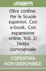 Oltre confine. Per le Scuole superiori. Con e-book. Con espansione online. Vol. 2: Diritto commerciale libro