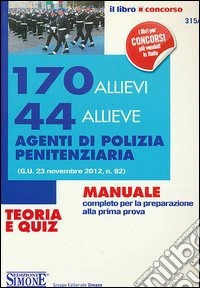 170 allievi e 44 allieve agenti di polizia penitenziaria. Teoria e quiz libro
