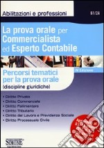 La prova orale per commercialista ed esperto contabile. Percorsi tematici per la prova orale (discipline giuridiche) libro