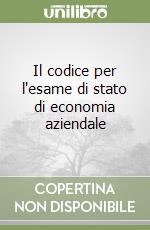 Il codice per l'esame di stato di economia aziendale libro