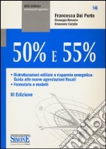 50% e 55%. Ristrutturazioni edilizie e risparnio energetico: guida alle nuove agevolazioni fiscali. Formulario e modelli libro